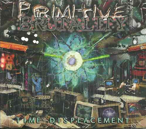 Primitive Brutality " Time Displacement " Digipack CD